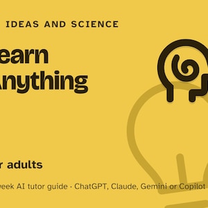 Può includere: Un poster grafico giallo con l'icona di una lampadina e la sagoma di una testa umana contenente una spirale. Il testo recita: IDEAS AND SCIENCE, Learn Anything, For adults, 12-week AI tutor guide · ChatGPT, Claude, Gemini or Copilot.