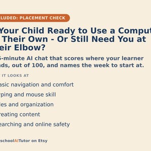 May include: A beige informational graphic titled Is Your Child Ready to Use a Computer on Their Own - Or Still Need You at Their Elbow? It describes a 15-minute AI chat that scores computer skills including navigation, typing, files, and online safety.