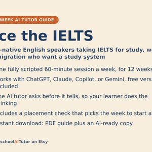 Puede incluir: Una guía de tutoría con IA de 12 semanas titulada Ace the IELTS para hablantes no nativos. Incluye una sesión semanal de 60 minutos, compatibilidad con ChatGPT, Claude, Copilot o Gemini, un método de tutoría con IA y descarga en PDF.