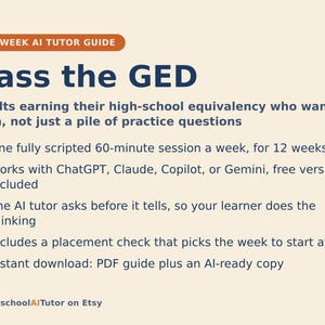 Op de afbeelding: Een 12-weekse AI-tutorhandleiding getiteld Pass the GED voor volwassenen die hun middelbareschooldiploma willen behalen. Het bevat een wekelijks sessieplan van 60 minuten, werkt met ChatGPT, Claude, Copilot of Gemini, gebruikt een vragende leermethode, bevat een niveautest en is een directe PDF-download van HomeschoolAITutor op Etsy.