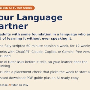 May include: A 12-week AI tutor guide titled Your Language Partner, designed for adults with a language foundation. It features a 60-minute weekly session plan, works with ChatGPT, Claude, Copilot, or Gemini, and includes a placement check and PDF.