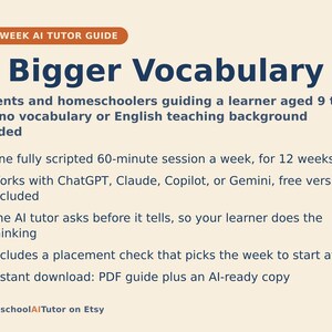 May include: A 12-week AI tutor guide titled A Bigger Vocabulary for parents and homeschoolers of learners aged 9 to 13. The document outlines a 60-minute weekly session plan using ChatGPT, Claude, Copilot, or Gemini, featuring a placement check.