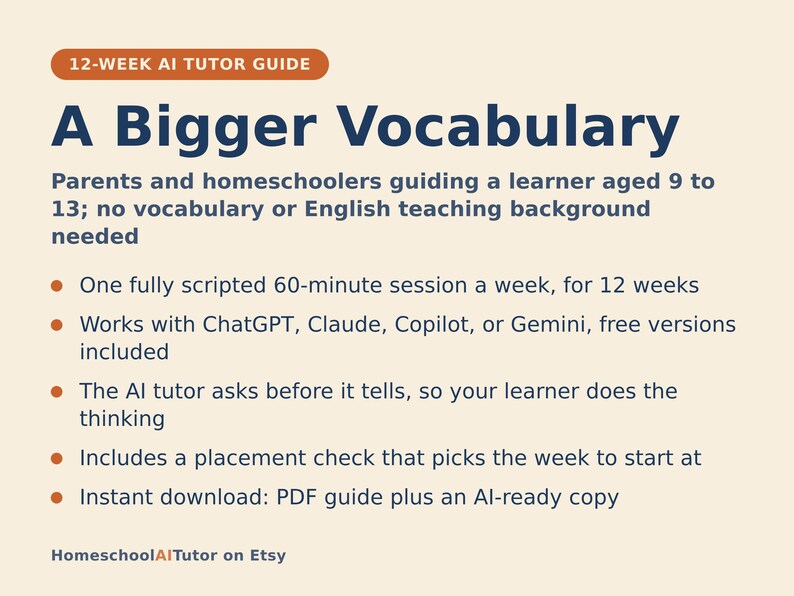 May include: A 12-week AI tutor guide titled A Bigger Vocabulary for parents and homeschoolers of learners aged 9 to 13. The document outlines a 60-minute weekly session plan using ChatGPT, Claude, Copilot, or Gemini, featuring a placement check.