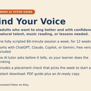 May include: A 12-week AI tutor guide titled Find Your Voice for adults wanting to sing with confidence. It features a 60-minute weekly session, works with ChatGPT, Claude, Copilot, or Gemini, includes a placement check, and is an instant PDF download.