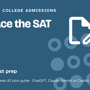 May include: A blue educational graphic titled College Admissions Ace the SAT. It features a white document and pencil icon, the text Test prep, and the subtitle 12-week AI tutor guide for ChatGPT, Claude, Gemini or Copilot with circles.