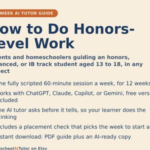 May include: A 12-week AI tutor guide titled How to Do Honours-Level Work for parents and homeschoolers of students aged 13 to 18. It features a 60-minute weekly session, compatibility with ChatGPT, Claude, Copilot, or Gemini, and a PDF guide.