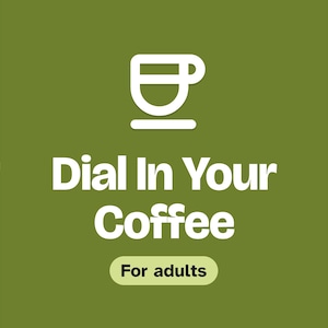 May include: A square graphic with an olive green background featuring a white line-art coffee cup icon at the top. Below the icon, the white text reads Dial In Your Coffee. A smaller light green pill-shaped badge contains the text For adults.