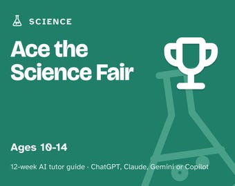 Science Fair Project Guide, 12-Week AI Tutor Guide, Hypothesis, Fair Test, Data and Display Board, Ages 10 to 14, PDF