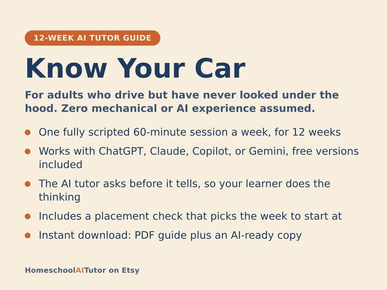 May include: A 12-week AI tutor guide titled Know Your Car for adults who drive. It features a bulleted list detailing a 60-minute weekly session, compatibility with ChatGPT, Claude, Copilot, or Gemini, an AI tutor method, a placement check, and an instant PDF download.