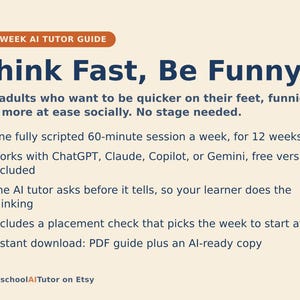 May include: A 12-week AI tutor guide titled Think Fast, Be Funny. The text outlines a weekly 60-minute session program compatible with ChatGPT, Claude, Copilot, or Gemini. It features a placement check and includes a PDF guide plus an AI-ready copy.