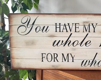 You Have My Whole Heart For My Whole Life Wooden Pallet Primitive Sign