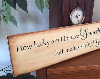 How Lucky Am I To Have Something That Makes Saying Good-Bye So Hard Wooden Primitive Sign