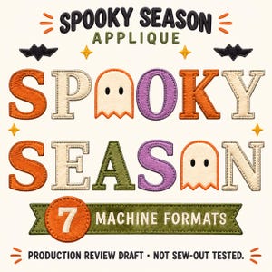 Peut inclure: Un fichier de motif de broderie intitulé SPOOKY SEASON APPLIQUE avec des lettres texturées, des icônes de fantômes et des chauves-souris. Le texte indique SPOOKY SEASON, 7 MACHINE FORMATS et PRODUCTION REVIEW DRAFT - NOT SEW-OUT TESTED.