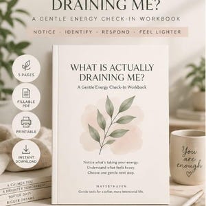 May include: A white workbook titled What Is Actually Draining Me? A Gentle Energy Check-In Workbook, featuring a green leaf illustration on the cover. The text includes Notice, Identify, Respond, Feel Lighter, and Maysbyhaven branding.