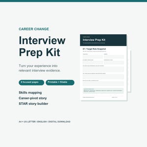 May include: A digital Interview Prep Kit document featuring dark teal text on a white background. The text includes Career Change, Interview Prep Kit, 8 focused pages, printable and fillable, skills mapping, and STAR story builder.