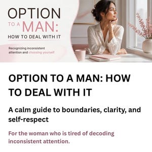 May include: A digital guide titled OPTION TO A MAN: HOW TO DEAL WITH IT. The text includes the subtitle A calm guide to boundaries, clarity, and self-respect, and the phrase For the woman who is tired of decoding inconsistent attention.