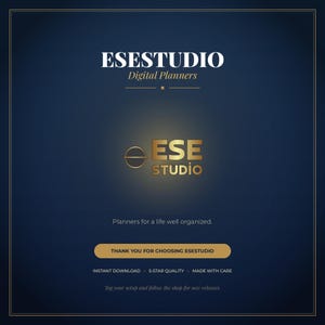 May include: A dark blue digital graphic featuring the white text ESESTUDIO Digital Planners at the top. A gold ESE STUDIO logo sits in the center. Below, the text reads Planners for a life well organized, followed by a gold button stating THANK YOU FOR CHOOSING ESESTUDIO.