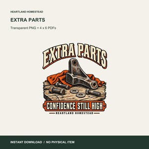 Extra Parts Confidence Still High Garage Art, Transparent PNG and 4x6 Printable. Preview made from the included files. Instant digital download; no physical item.