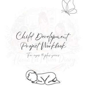 Puede incluir: Una portada de libro de ejercicios blanca titulada Child Development Project Workbook For ages 10 plus years Home Ed Mum Diary. El diseño presenta un dibujo lineal negro de una mariposa arriba a la derecha y un bebé durmiendo abajo.