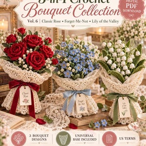 May include: A digital PDF download for a 3-in-1 crochet bouquet collection, volume 6, featuring patterns for classic roses, forget-me-nots, and lilies of the valley. The image displays three crocheted flower bouquets wrapped in cream lace with ribbons and tags.
