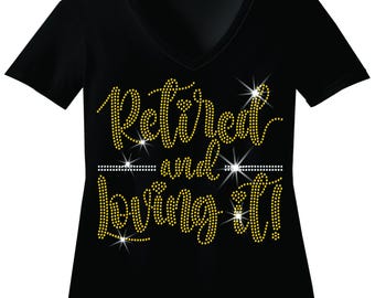 Custom Retired and Loving It Rhinestone Bling Shirt Sparkle Funny Retirement Sweatshirts Retired Est 2025 Top Teacher Nurse Retirement Gift