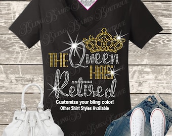 The Queen Has Retired Rhinestone Shirt • Sparkly Crown Retirement Tee • Bling Retired Queen Top • Women’s Retirement Party Shirt