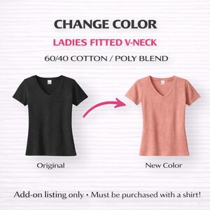 May include: Image showing two V-neck t-shirts, one black and one coral, with the text "CHANGE COLOR" and "LADIES FITTED V-NECK". The shirts are labeled "Original" and "New Color". The text "60/40 COTTON / POLY BLEND" is also present.