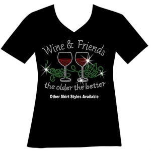 Custom Wine and Friends the Older the Better Rhinestone Bling Shirt Matching Book Club Wine Lover Cruise Winery Wine Tasting Italy Trip Tee