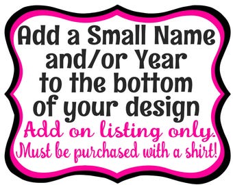 Add a small name and/or year to your shirt ADD ON ONLY must be purchased with a shirt custom name and year, Girls Trip, Travel Shirt