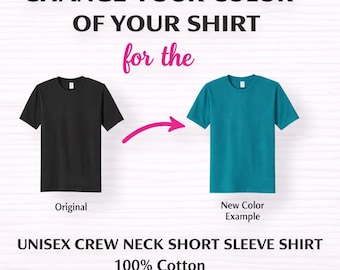 May include: Image shows a black crew neck short sleeve shirt next to a teal crew neck short sleeve shirt. Text reads "Change your color of your shirt for the" and "Unisex crew neck short sleeve shirt 100% cotton."