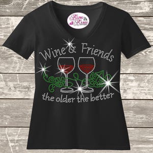 Wine and friends the older the better rhinestone shirt with sparkling lettering on unisex tee, funny wine lover shirt for women, friendship themed bling apparel with high shine rhinestones