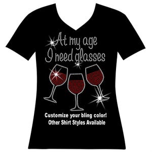 Wine Lover T-Shirt - At My Age I Need Wine Glasses Wine Lover T-Shirt - At My Age I Need Wine Glasses