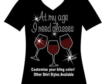 Wine Lover T-Shirt - At My Age I Need Wine Glasses Wine Lover T-Shirt - At My Age I Need Wine Glasses