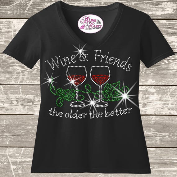 Wine and Friends Rhinestone Shirt, Older Better Sparkly Tee