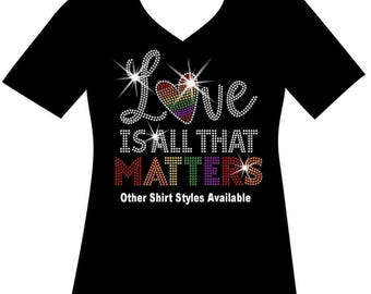 Love Is All That Matters Pride Shirt, LGBTQ Rainbow Rhinestone Sparkle Bling Tee