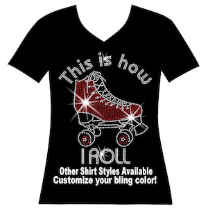 This is How I Roll Roller Skate RHINESTONE Mega Bling Shirt, Roller Derby Bling, Just Roll With It, Old School Skaters, Skaters Gonna Skate