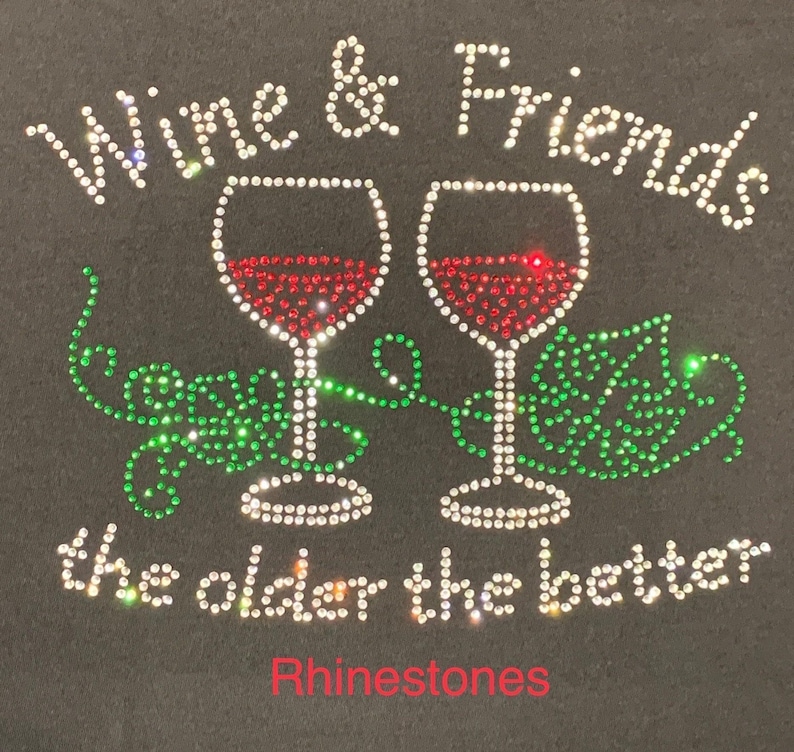 Wine and Friends Rhinestone Shirt, Older Better Sparkly Tee image 2