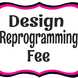 Design Reprogramming Fee: Font Placement Change