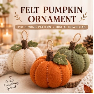 May include: Three felt pumpkin ornaments in cream, orange, and olive green with brown stems, green leaves, and jute hanging loops. The text reads FELT PUMPKIN ORNAMENT, PDF SEWING PATTERN, DIGITAL DOWNLOAD, and Create Something Special.