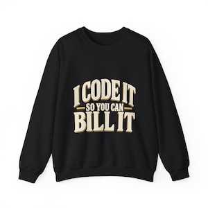 Lustiges Sweatshirt für medizinische Kodierer | Ich kodiere es, damit Sie es abrechnen können (stückgefärbt)