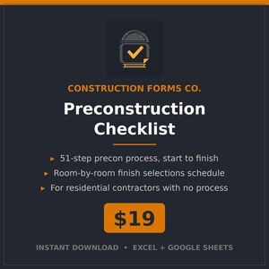 May include: A dark grey digital document titled Construction Forms Co. Preconstruction Checklist. It features a 51-step process, room-by-room finish selections schedule, and is designed for residential contractors. Includes Excel and Google Sheets.