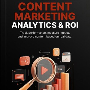 May include: A black book cover titled CONTENT MARKETING ANALYTICS & ROI with the subtitle Track performance, measure impact, and improve content based on real data. It features a copper magnifying glass, orange bar charts, and floating icons.