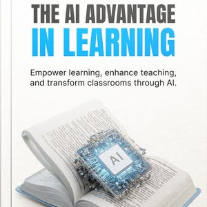 May include: A book cover titled THE AI ADVANTAGE IN LEARNING with the subtitle Empower learning, enhance teaching, and transform classrooms through AI. An open book features a glowing blue electronic microchip with AI printed on its centre.