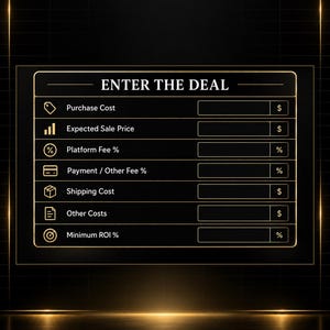 May include: A black digital template titled ENTER THE DEAL with gold borders and icons. It features input fields for Purchase Cost, Expected Sale Price, Platform Fee, Payment/Other Fee, Shipping Cost, Other Costs, and Minimum ROI with currency and percentage symbols.