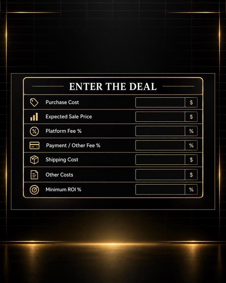 May include: A black digital template titled ENTER THE DEAL with gold borders and icons. It features input fields for Purchase Cost, Expected Sale Price, Platform Fee, Payment/Other Fee, Shipping Cost, Other Costs, and Minimum ROI with currency and percentage symbols.