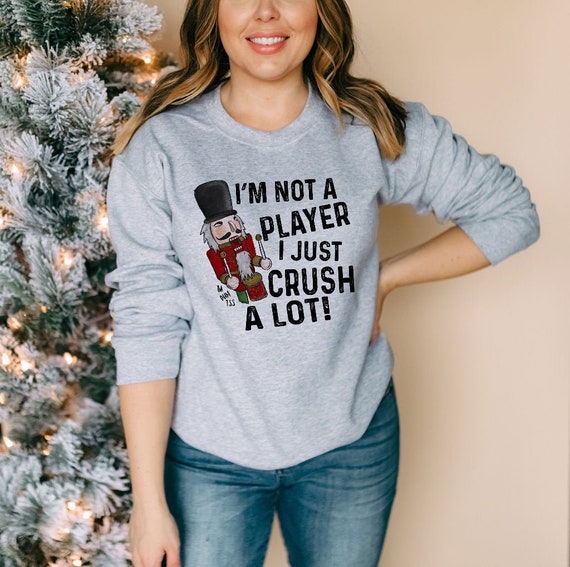 Im Not A Player I Just Crush A Lot Nutcracker Christmas Maglietta