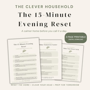Può includere: Un download digitale stampabile di tre pagine intitolato The 15-Minute Evening Reset di The Clever Household. Le pagine presentano liste di controllo e suggerimenti per l'organizzazione domestica, incluse sezioni per le attività in cucina e la pianificazione.
