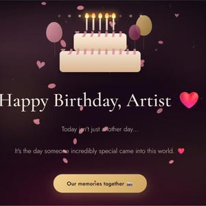 May include: A digital birthday greeting card featuring a two-tiered cake with five lit candles, balloons, and floating heart confetti on a dark background. The text reads: Happy Birthday, Artist. Today isn't just another day... It's the day someone incredibly special came into this world. Our memories together.