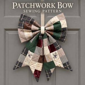 May include: A large decorative bow made of quilted patchwork fabric in shades of green, brown, cream, and black. The fabric features various patterns including plaid, houndstooth, and embroidered pine motifs. Text reads PATCHWORK BOW SEWING PATTERN.