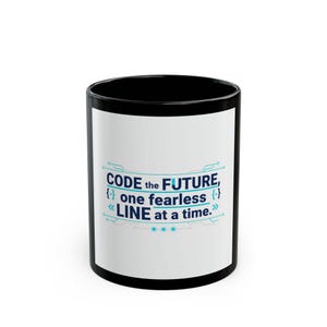 May include: A black ceramic mug with a white central panel featuring the blue and dark blue text "CODE the FUTURE, one fearless LINE at a time." surrounded by light blue circuit board graphic lines and curly bracket symbols.